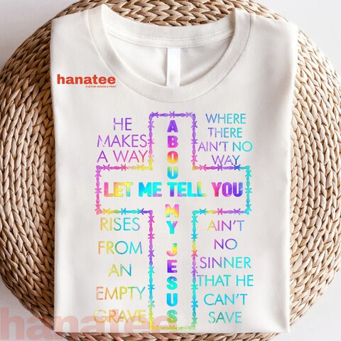 Let Me Tell You About My Jesus Christian Bible God Tie Dye