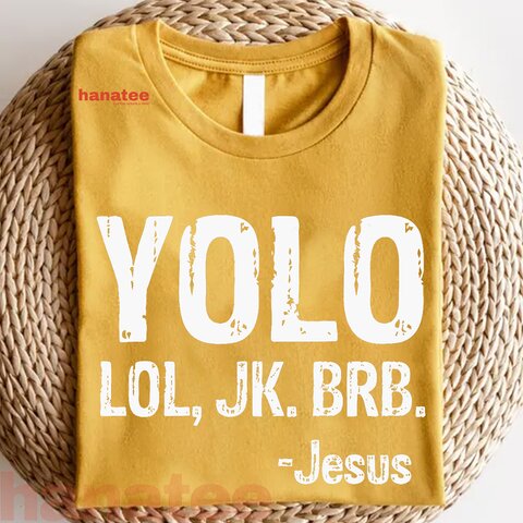 Yolo LOL JK BRB  
