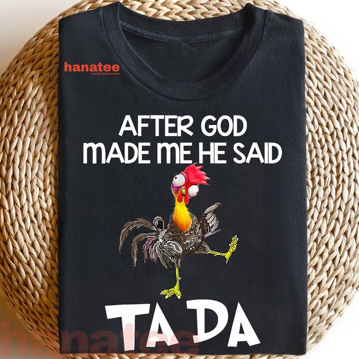 After God Made Me He Said Ta Da Chicken Funny  