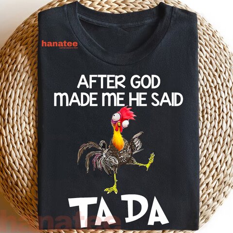 After God Made Me He Said Ta Da Chicken Funny  