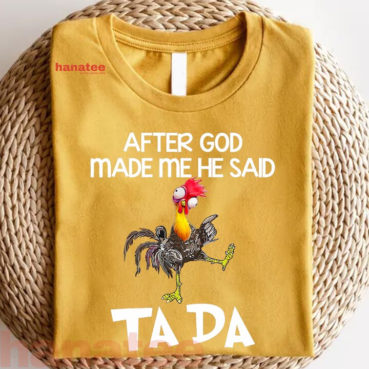 After God Made Me He Said Ta Da Chicken Funny  