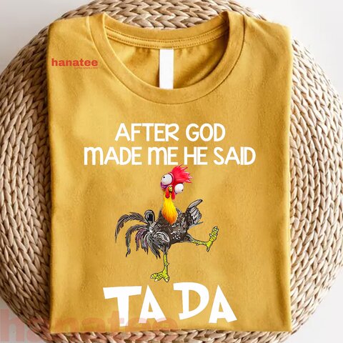 After God Made Me He Said Ta Da Chicken Funny  