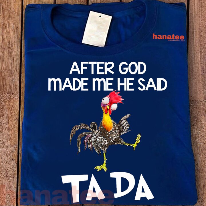 After God Made Me He Said Ta Da Chicken Funny  
