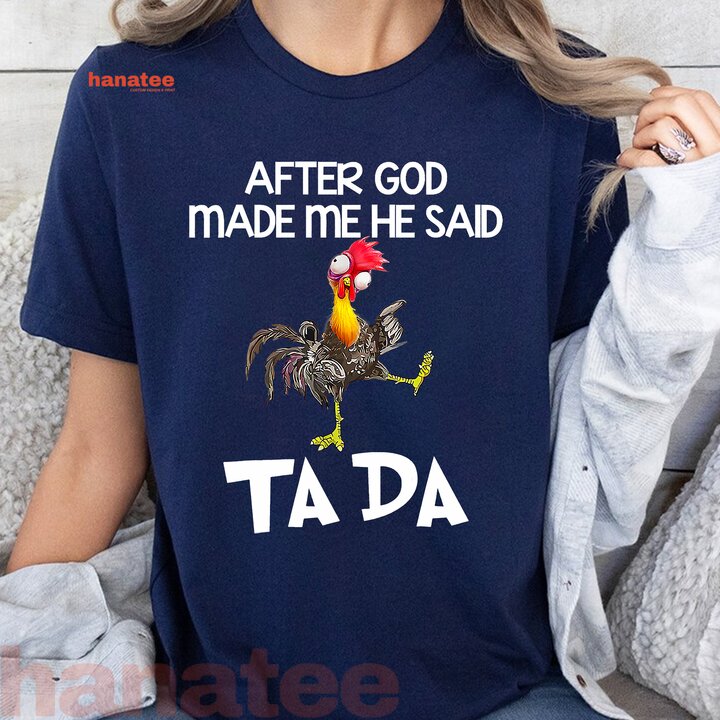 After God Made Me He Said Ta Da Chicken Funny  