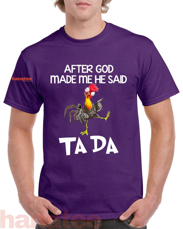 After God Made Me He Said Ta Da Chicken Funny  