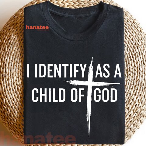 I Identify As A Child Of God Christian 