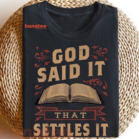 God Said It That Settles It Believe the Bible 