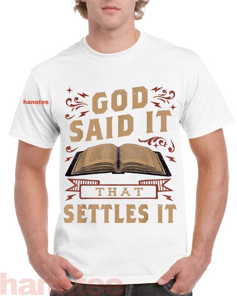 God Said It That Settles It Believe the Bible 