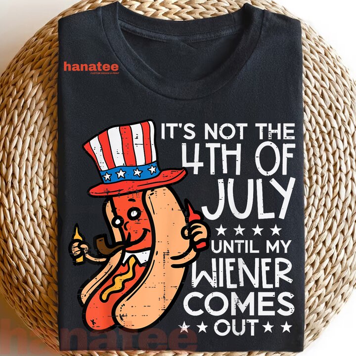 Not 4th July Until My Wiener Come Out  