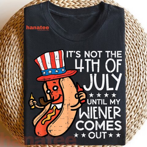 Not 4th July Until My Wiener Come Out  
