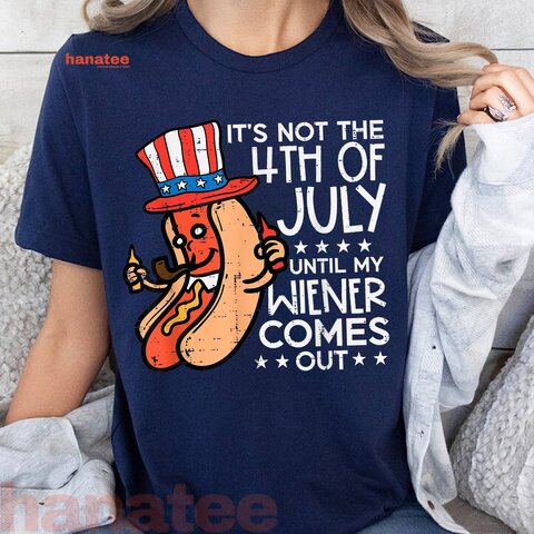 Not 4th July Until My Wiener Come Out  