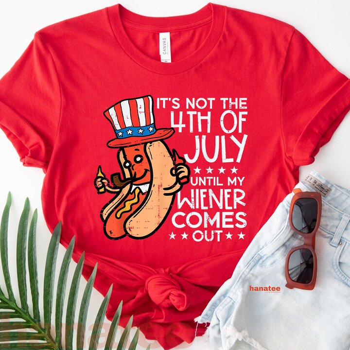 Not 4th July Until My Wiener Come Out  