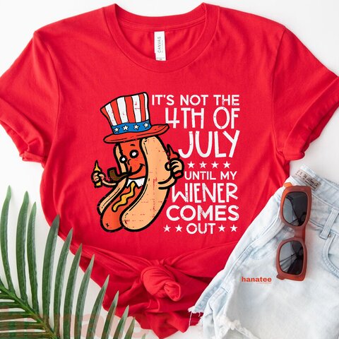 Not 4th July Until My Wiener Come Out  