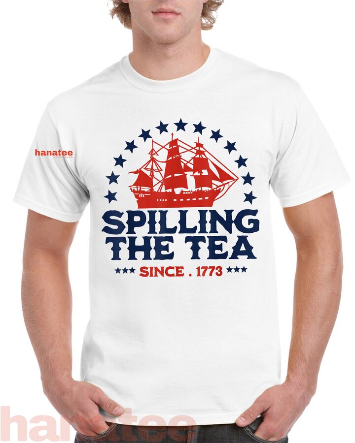 Spilling The Tea Since 1773 4th Of July 