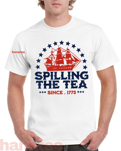 Spilling The Tea Since 1773 4th Of July 