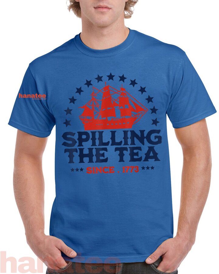 Spilling The Tea Since 1773 4th Of July 