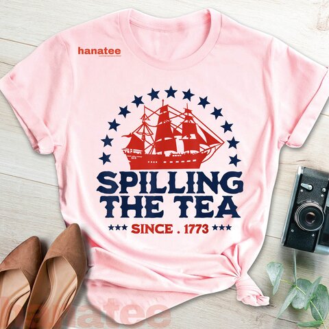 Spilling The Tea Since 1773 4th Of July 