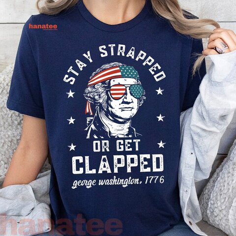 Stay Strapped Or Get Clapped 