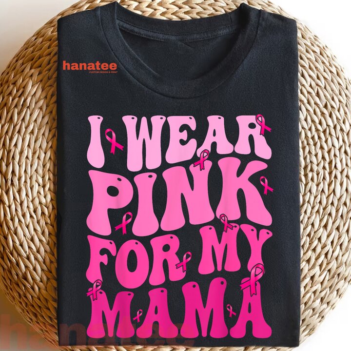 I Wear Pink For My Mama Breast Cancer  