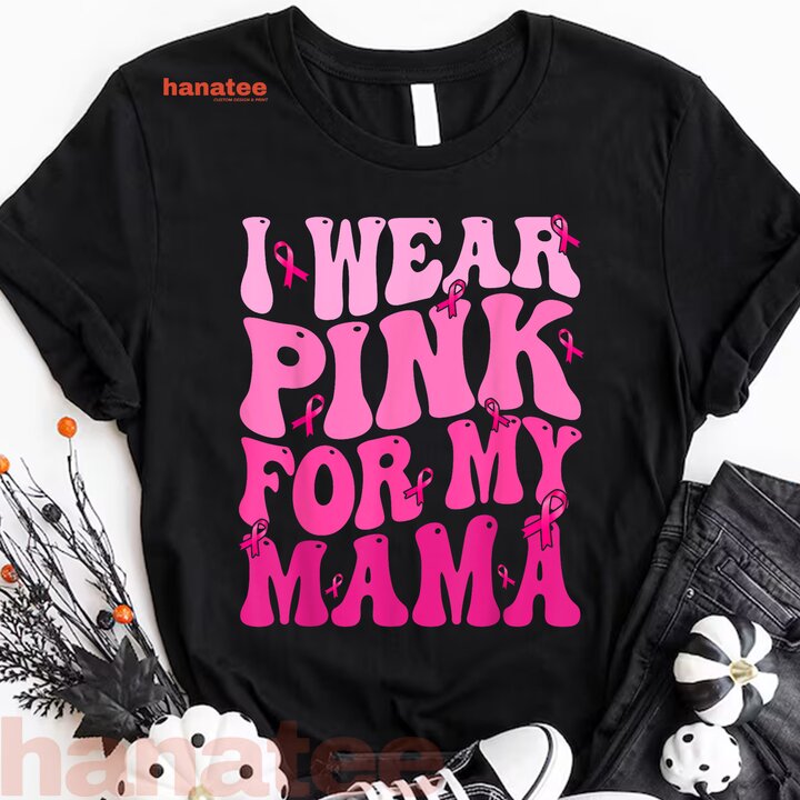 I Wear Pink For My Mama Breast Cancer  