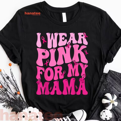 I Wear Pink For My Mama Breast Cancer  