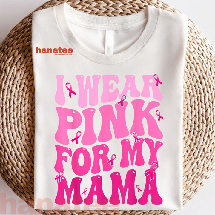 I Wear Pink For My Mama Breast Cancer  