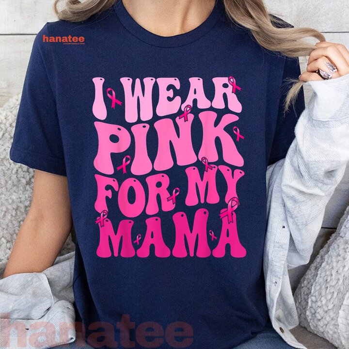 I Wear Pink For My Mama Breast Cancer  