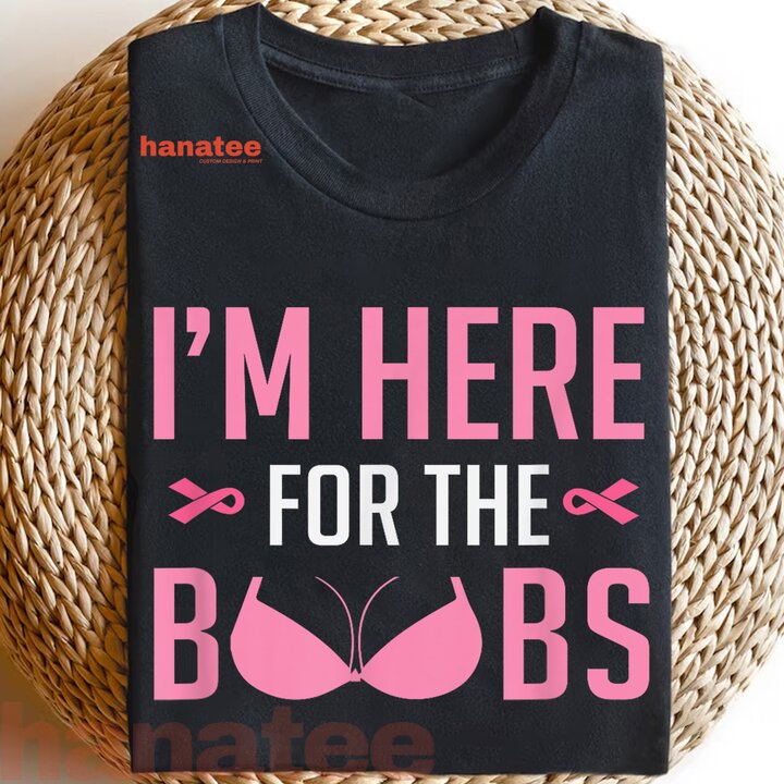 I'm Just Here For The Boobs Breast Cancer 