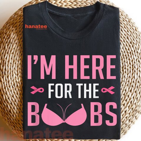 I'm Just Here For The Boobs Breast Cancer 