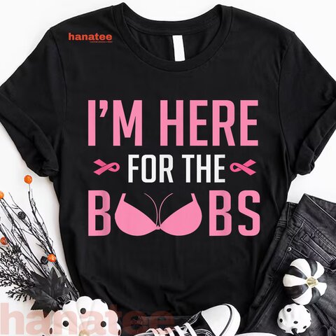 I'm Just Here For The Boobs Breast Cancer 
