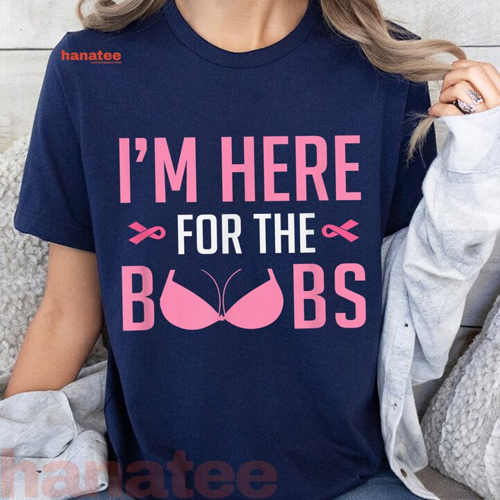 I'm Just Here For The Boobs Breast Cancer 