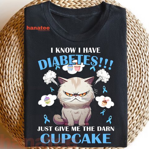 I Know I Have Diabetes Just Give Me The Darn Cupcake