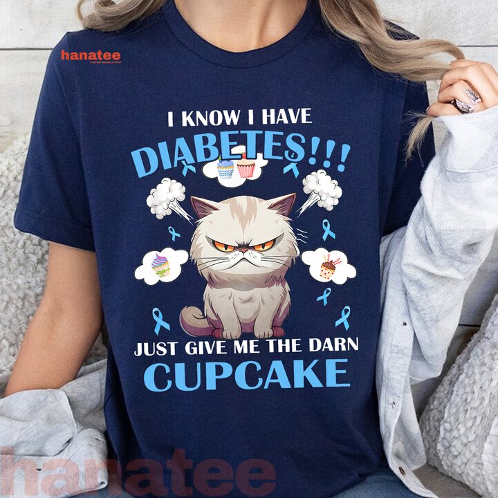 I Know I Have Diabetes Just Give Me The Darn Cupcake