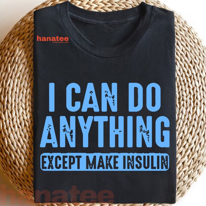 I Can Do Anything Except Make Insulin