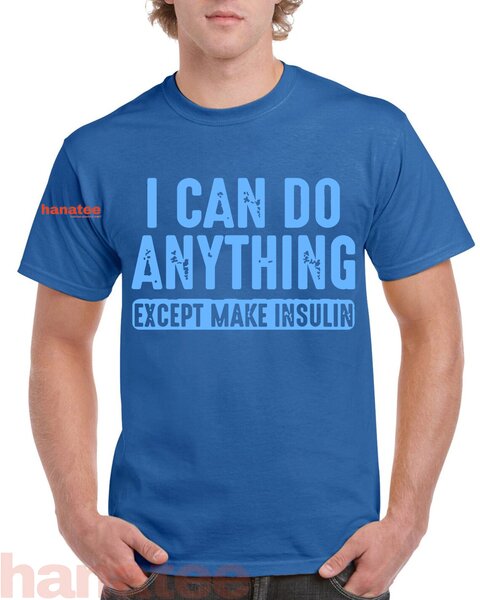 I Can Do Anything Except Make Insulin