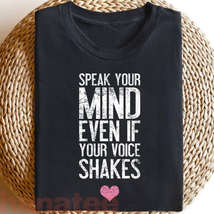 Speak Your Mind Even If Your Voice Shakes  