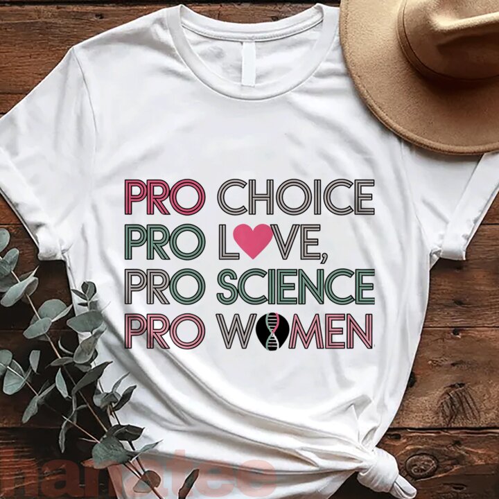 Pro Choice Pro Love Pro Science Pro Women Feminism 