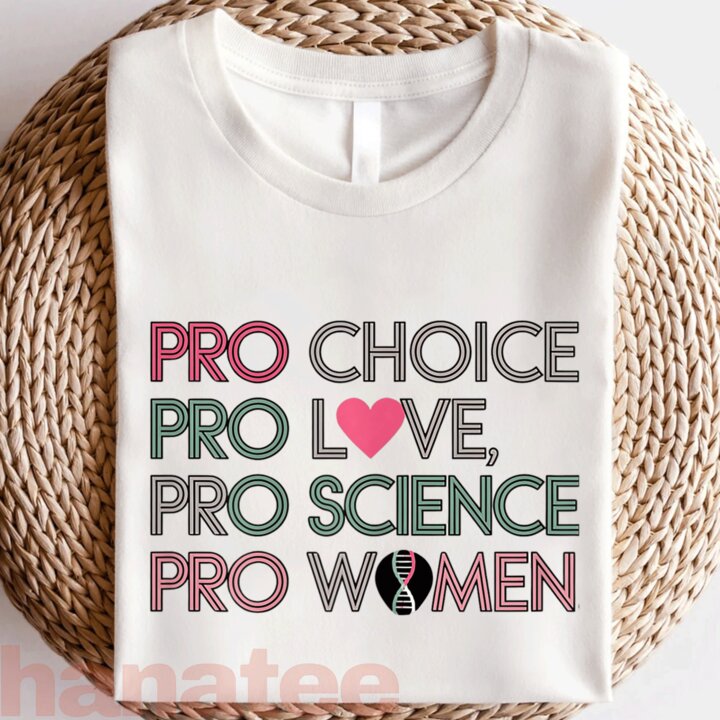 Pro Choice Pro Love Pro Science Pro Women Feminism 