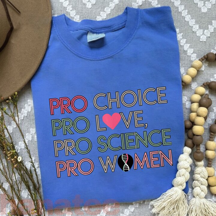Pro Choice Pro Love Pro Science Pro Women Feminism 