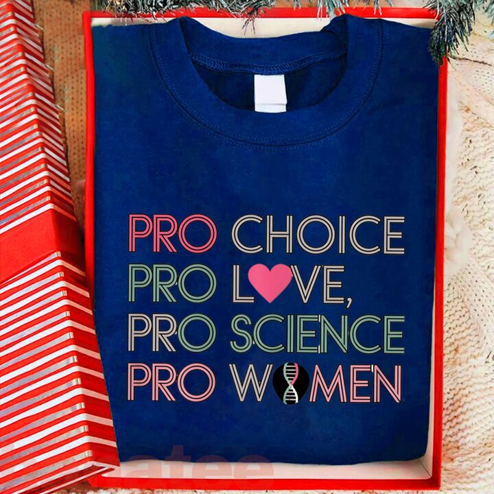 Pro Choice Pro Love Pro Science Pro Women Feminism 