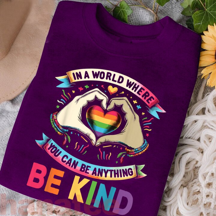 In A World Where You Can Be Anything Be Kind Gay Pride LGBT Feminism