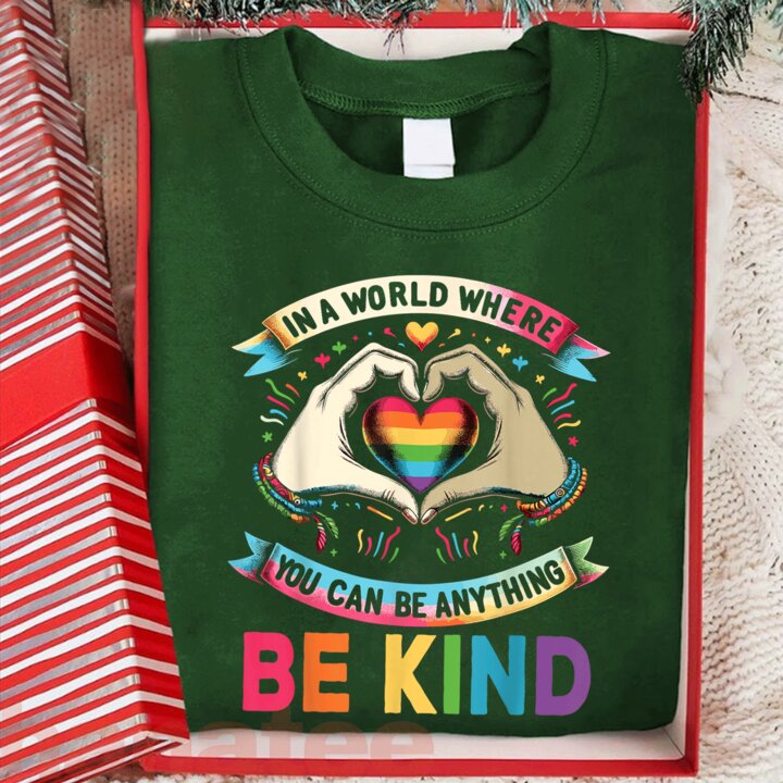 In A World Where You Can Be Anything Be Kind Gay Pride LGBT Feminism