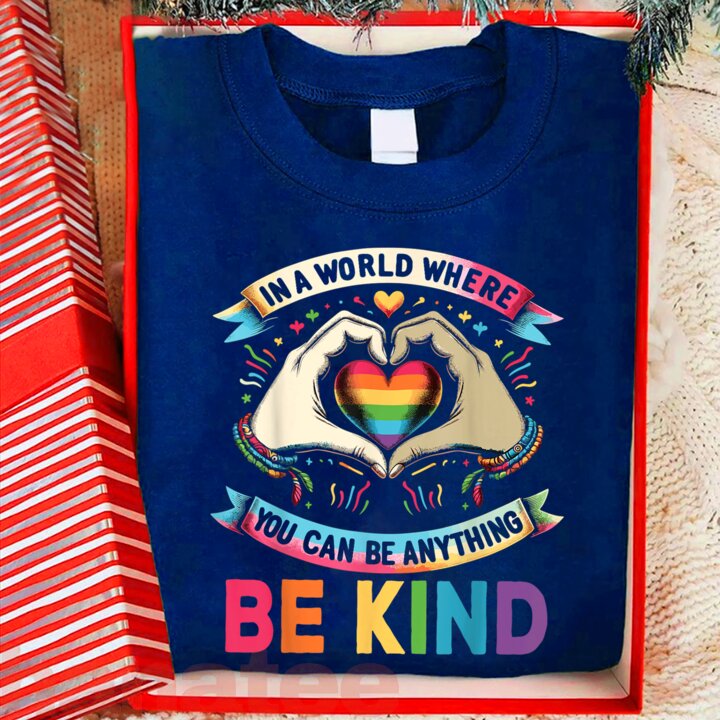 In A World Where You Can Be Anything Be Kind Gay Pride LGBT Feminism