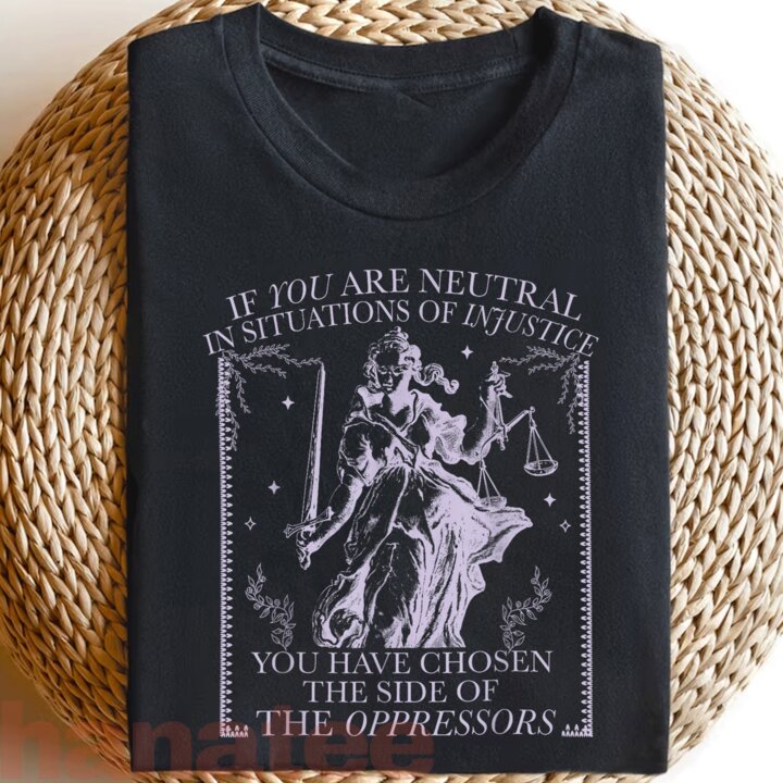 If You Are Neutral In Situations Of Injustice  