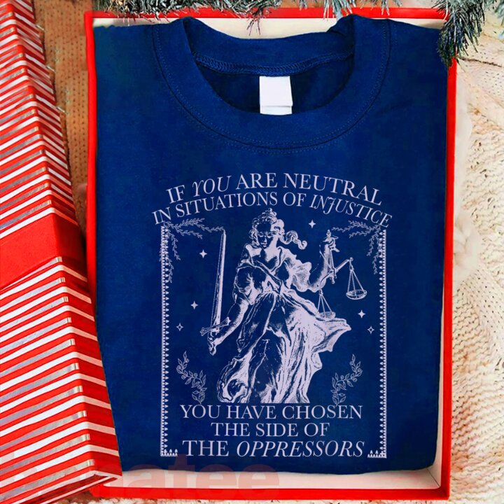 If You Are Neutral In Situations Of Injustice  