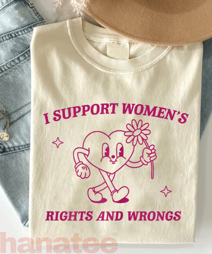 I Support Women's Rights And Wrongs Funny 