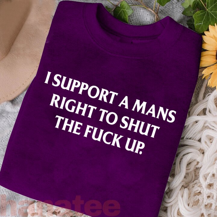 I Support A Mans Right To Shut The Fuck Up Feminist 
