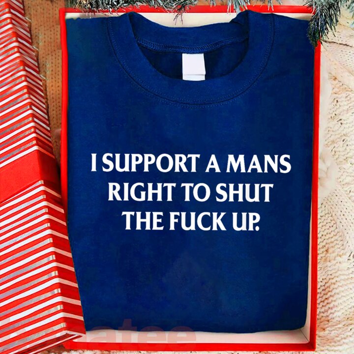 I Support A Mans Right To Shut The Fuck Up Feminist 