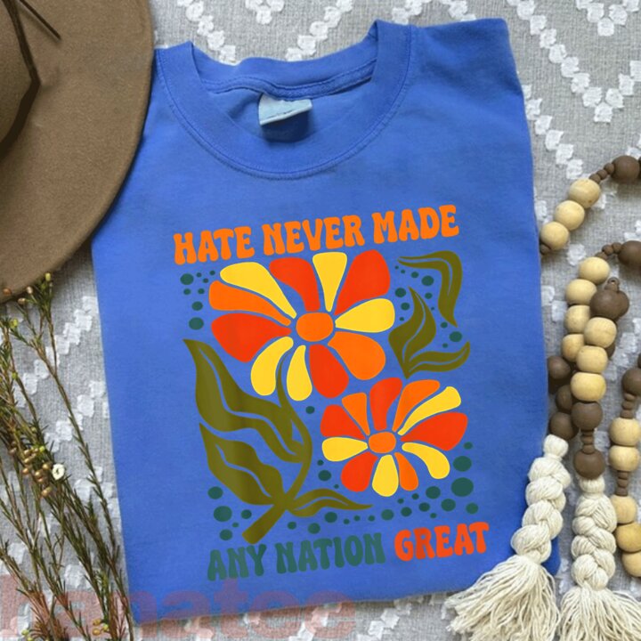 Hate Never Made Any Nation Great  