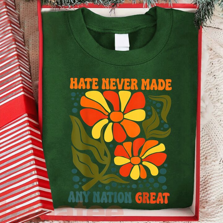 Hate Never Made Any Nation Great  